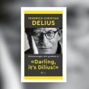 Friedrich Christian Delius - Darling, it&#039;s Dilius. Erinnerungen mit großem A