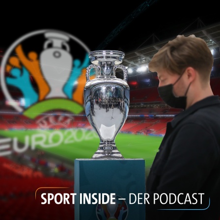 Sport inside - Der Podcast: Große Sause für die UEFA - die EM in Corona-Zeiten
