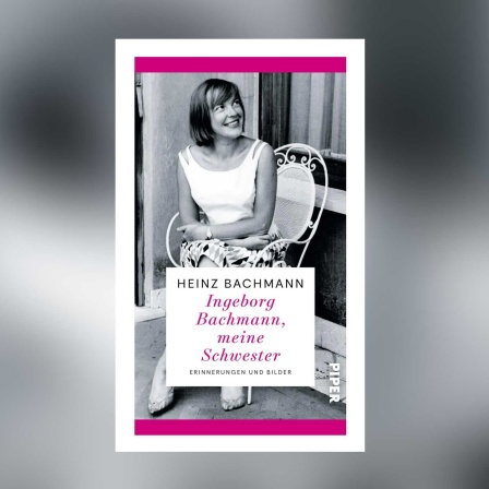 Heinz Bachmann - Ingeborg Bachmann, meine Schwester
