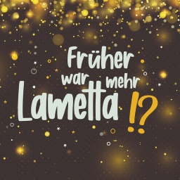 Goldene Glitzerkugeln auf dunklem Hintergrund, darauf Schriftzug "Früher war mehr Lametta!?"