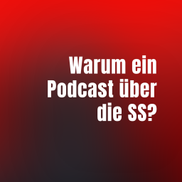 Warum ein Podcast über die SS?