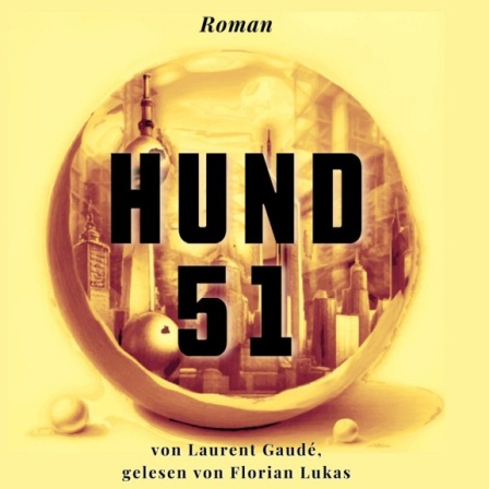 Laurent Gaudé - Hund 51 · Folge 17 Laurent Gaudé, „Hund 51“, gelesen von  Florian Lukas · Podcast in der ARD Audiothek