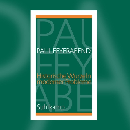 Paul Feierabend - Historische Wurzeln moderner Probleme