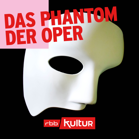 Podcast | Das Phantom der Oper © rbbKultur