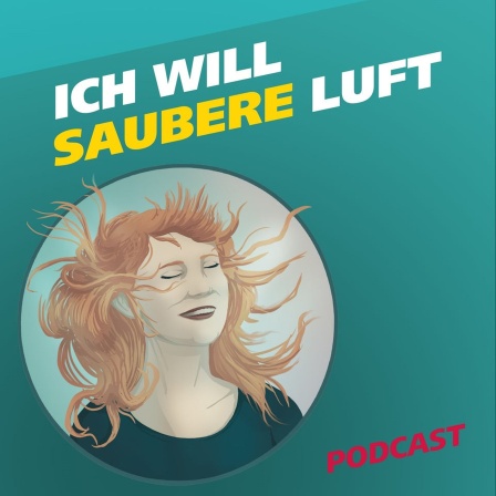 Die Illustration zeigt eine junge Frau, die tief Luft holt und deren Haare im Luftzug wehen. Daneben der Schriftzug "Ich will saubere Luft" und der Hinweis, dass es sich um einen Podcast handelt.