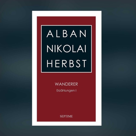 Alban Nikolai Herbst: Wanderer