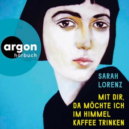 Hörbuchcover: "Mit dir, da möchte ich im Himmel Kaffee trinken" Sarah Lorenz