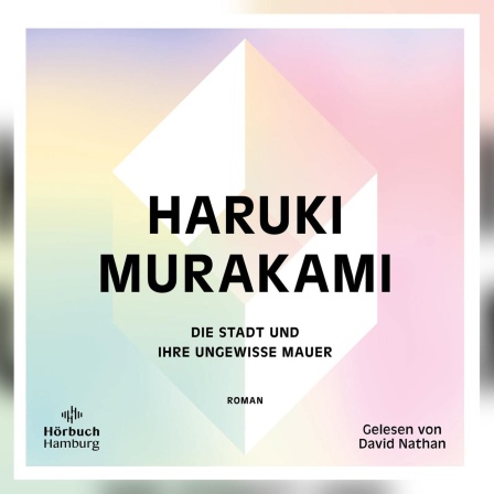 Haruki Murakami: "Die Stadt und ihre ungewisse Mauer", Hörbuch Hamburg 2024