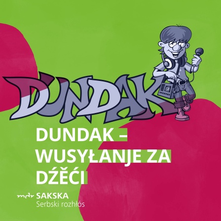 Dundak – wusyłanje za dźěći (MDR Serbja)