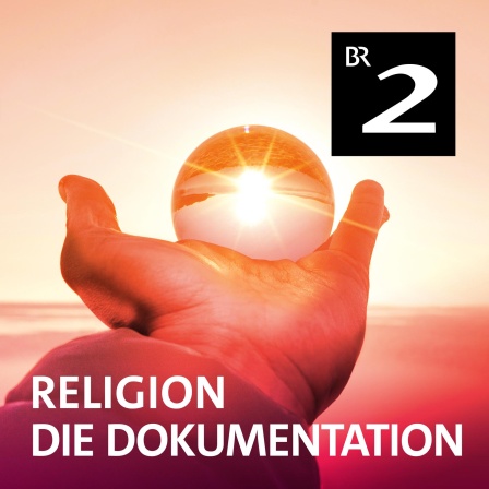 Religion - Die Dokumentation · Podcast in der ARD Audiothek