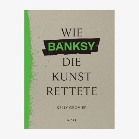 Cover: Kelly Grovier Wie Banksy die Kunst rettete