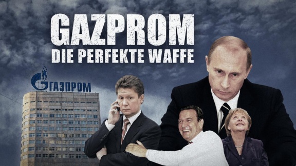 Reportage & Dokumentation - Ard Story: Gazprom - Die Perfekte Waffe