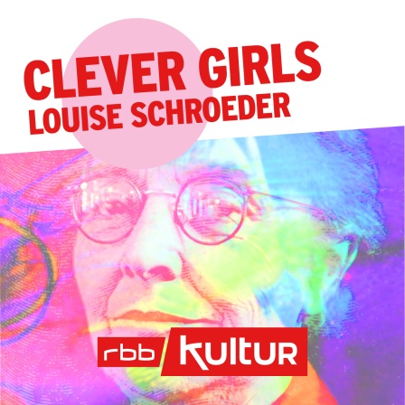 Podcast | Clever Girls | Louise Schroeder © rbbKultur