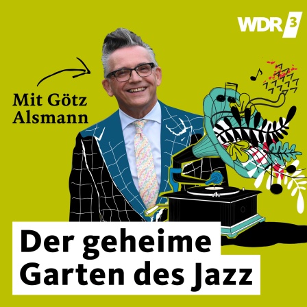WDR 3 Der geheime Garten des Jazz. Mit Götz Alsmann · Podcast in