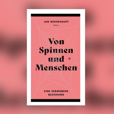 Jan Mohnhaupt - Von Spinnen und Menschen. Eine verwobene Beziehung