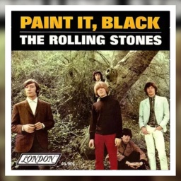 The Rolling Stones: Paint it, black.