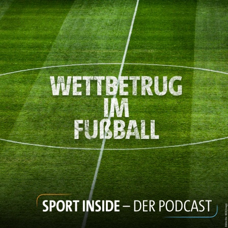 Sport inside - Der Podcast: Das perfekte Verbrechen - Wettbetrug im Fußball