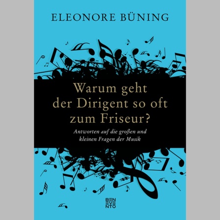 Buchtipp: "Warum geht der Dirigent so oft zum Friseur?" von Eleonore Büning
