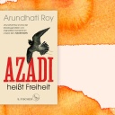 Cover des Buchs "Azadi heißt Freiheit" von Arundhati Roy. Über das beige Cover mit teilweise roter Schrift fliegt ein gezeichneter, schwarzer Vogel.