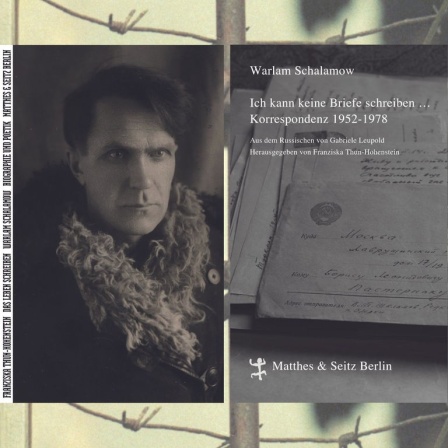 Franziska Thun-Hohenstein: „Das Leben schreiben. Warlam Schalamow. Biographie und Poetik“ (links) und Warlam Schalamow: „Ich kann keine Briefe schreiben... Korrespondenz 1952-1978“ (rechts)