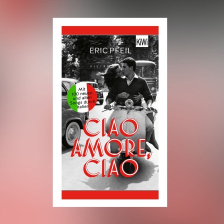 Eric Pfeil - Ciao Amore, ciao. Mit 100 neuen und alten Songs durch Italien