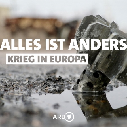 Podcast "Alles ist anders - Krieg in Europa"