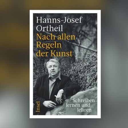 Hanns-Josef Ortheil: &#034;Nach allen Regeln der Kunst: Schreiben lernen und lehren&#034;