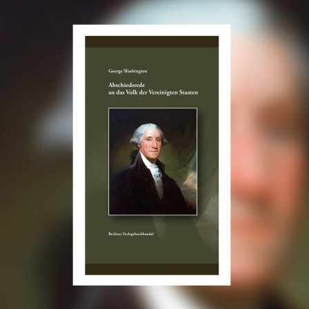 George Washington - Abschiedsrede an das Volk der Vereinigten Staaten