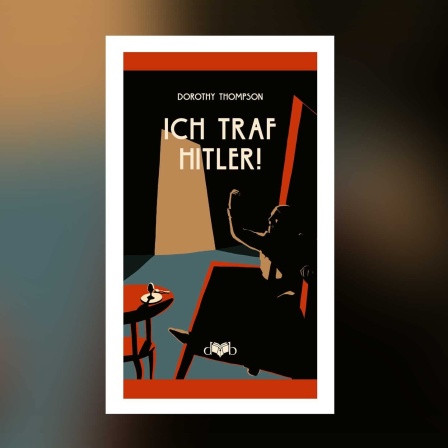 Dorothy Thompson - Ich traf Hitler!