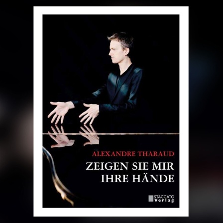 Alexandre Tharaud: Zeigen Sie mir Ihre Hände