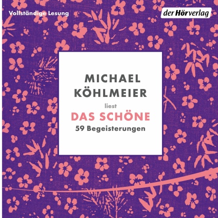 Hörbuchcover: "Das Schöne. 59 Begeisterungen" von Michael Köhlmeier