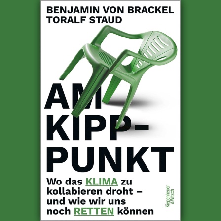 Benjamin von Brackel u. Toralf Staud: Am Kipppunkt © Kiepenheuer & Witsch