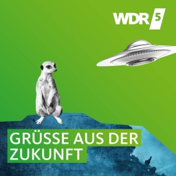 WDR 5 Neugier genügt - Grüße aus der Zukunft