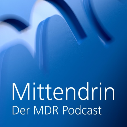 Mittendrin - Der MDR-Podcast