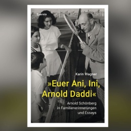 Karin Wagner: Arnold Schönberg &#034;Euer Ani, Ini, Arnold Daddi