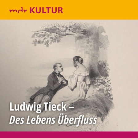 Ludwig Tieck: "Des Lebens Überfluss"