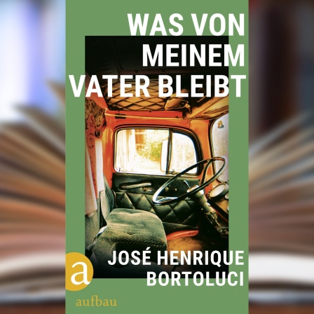 Buchcover: "Was von meinem Vater bleibt" von José Henrique Bortoluci