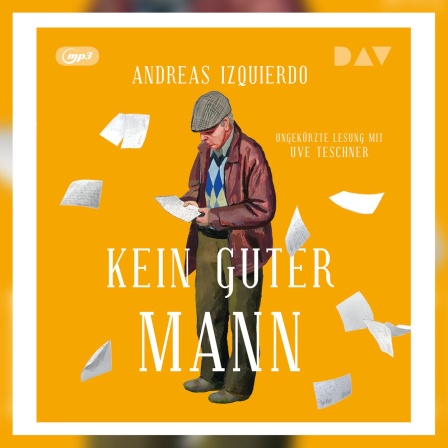 Andreas Izquierdo: "Kein guter Mann" gelesen von Uve Teschner. Der Audio Verlag 2023