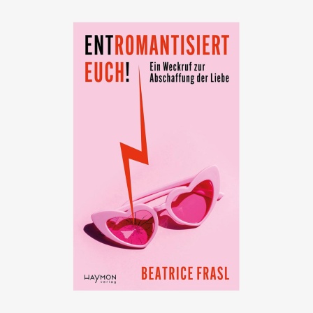 Das Buchcover zu "Entromantisiert euch" von Beatrice Frasl