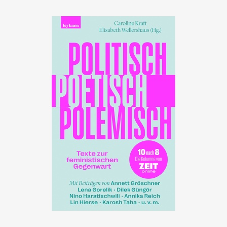 Buchcover: Caroline Kraft und Elisabeth Wellershaus, "Politisch, poetisch, polemisch – Texte zur feministischen Gegenwart"
