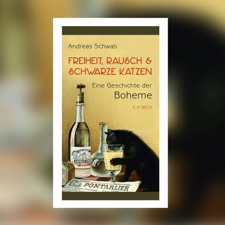 Andreas Schwab - Freiheit, Rausch und schwarze Katzen. Eine Geschichte der Boheme
