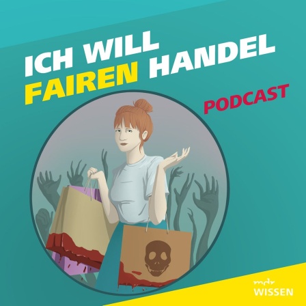 Die Grafik zeigt eine junge Frau mit Einkaufstaschen, aus denen Blut tropft. Daneben der Schriftzug "Ich will fairen Handel" und der Hinweis, dass es sich um einen Podcast handelt