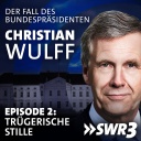 Christian Wulff - der Fall des Bundespräsidenten. Episode 2: Trügerische Stille