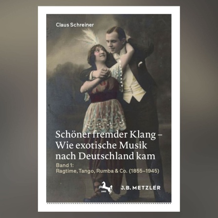Claus Schreiner: Schöner fremder Klang - Wie exotische Musik nach Deutschland kam