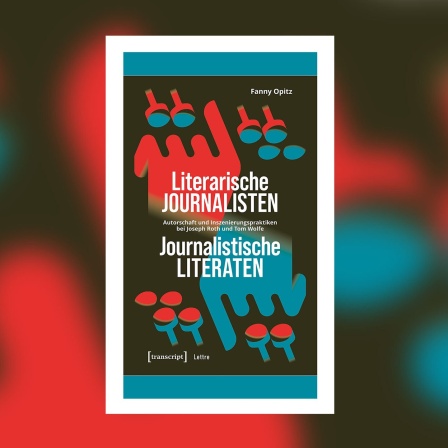 Fanny Opitz: Literarische Journalisten - journalistische Literaten