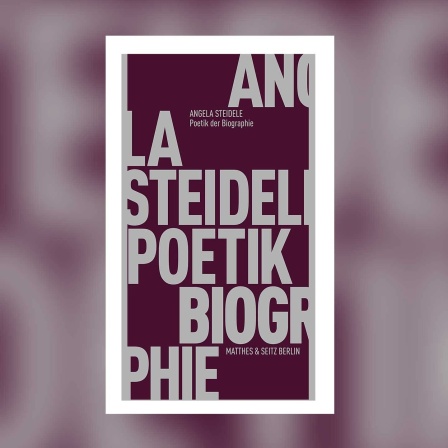 Angela Steidele -Poetik der Biographie
