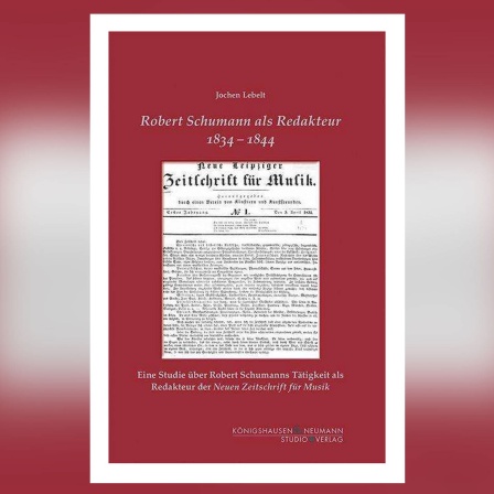 Jochen Lebelt: Robert Schumann als Redakteur 1834-1844