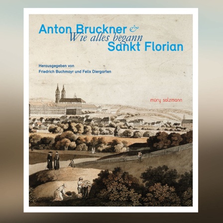 Buch-Cover: Anton Bruckner &amp; Sankt Florian - wie alles begann