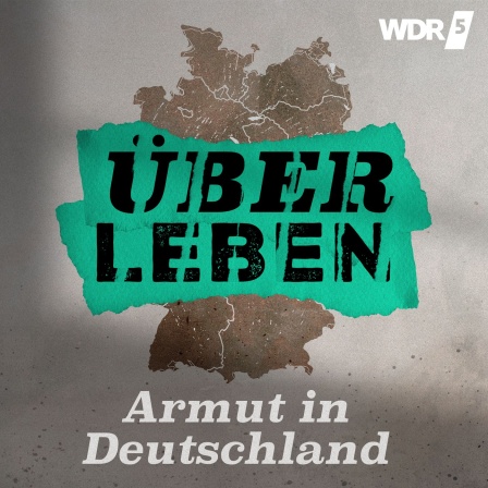 Grafik des WDR5 Tiefenblick "Über Leben – Armut in Deutschland" zeigt eine Deutschlandkarte mit dem Slogan Über Leben