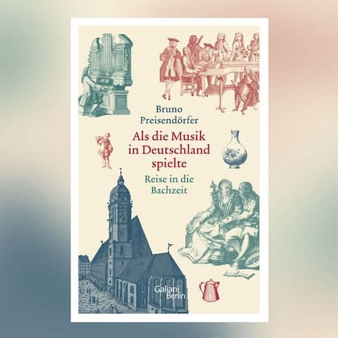 Buch-Cover: Bruno Preisendörfer: Als die Musik in Deutschland spielte - Reise in die Bachzeit